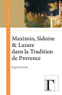 Maximin, Sidoine et Lazare dans la Tradition de Provence Maximin, Sidoine et Lazare dans la Tradition de Provence