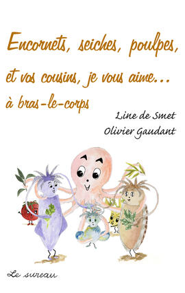 Ebook : Encornets, seiches, poulpes, et vos cousins, je vous aime...