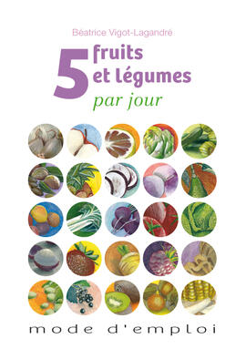 5 fruits & légumes par jour, mode d'emploi