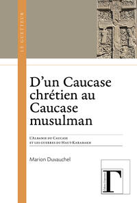 D'un Caucase chrétien au Caucase musulman D'un Caucase chrétien au Caucase musulman