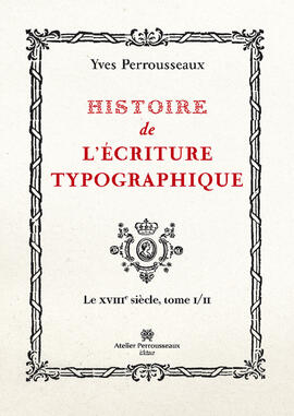 Histoire de l'écriture typographique, le XVIIIe siècle, I/II