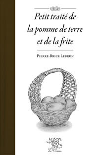 Petit traité de la pomme de terre et de la frite Petit traité de la pomme de terre et de la frite