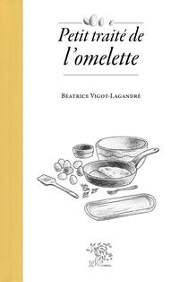 Petit traité de l'omelette - nouvelle édition Petit traité de l'omelette - nouvelle édition