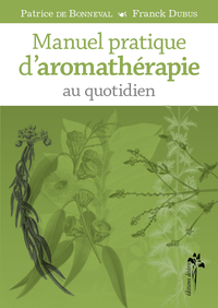 Manuel pratique d'aromathérapie au quotidien Manuel pratique d'aromathérapie au quotidien