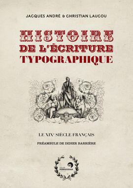 Histoire de l'écriture typographique : Le XIXe siècle français Histoire de l'écriture typographique : Le XIXe siècle français